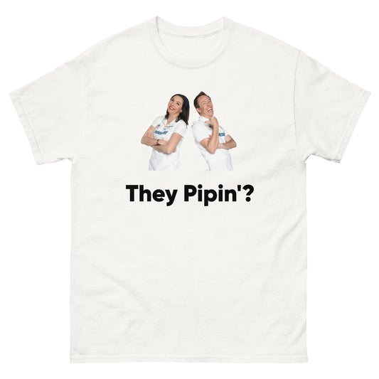 They Pipin'? (duh)