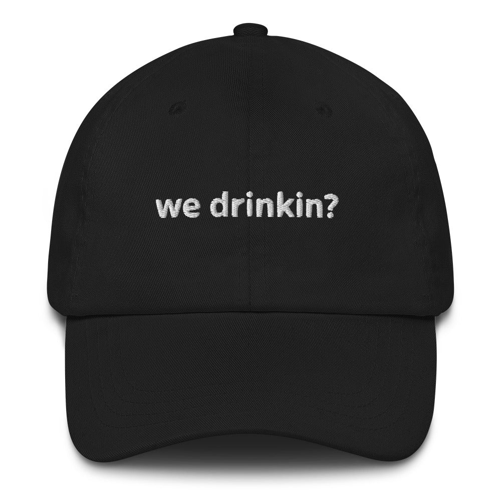 "We drinkin?" Dad Hat