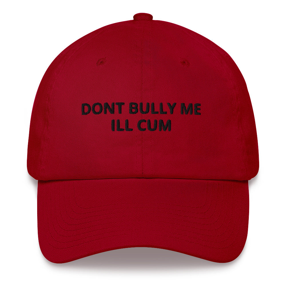 "Don't Bully Me I'll Cum" Dad Hat