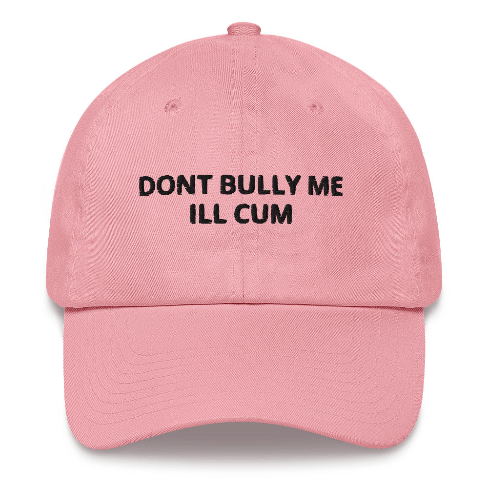 "Don't Bully Me I'll Cum" Dad Hat