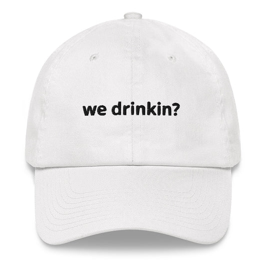 "We drinkin?" Dad Hat