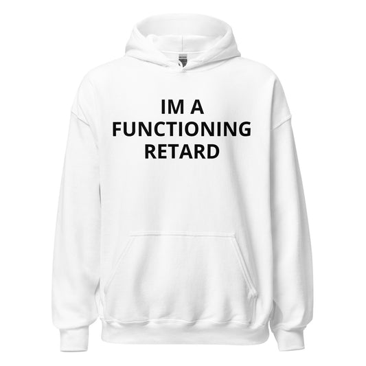 Im a Functioning Retard Hoodie