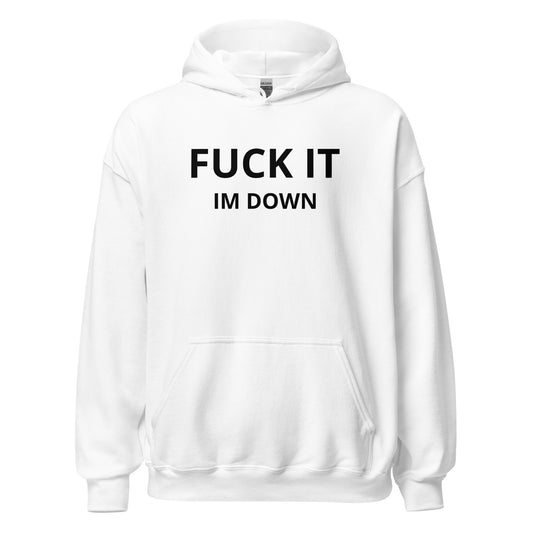 Fuck it Im Down Hoodie