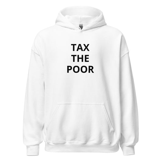 Tax The Poor Hoodie