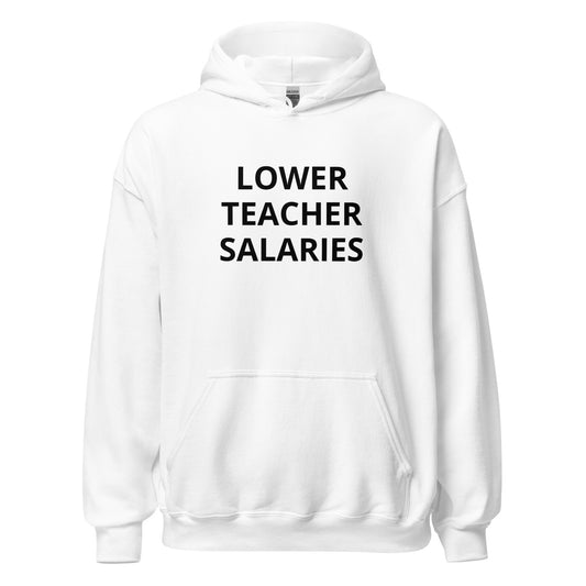 Lower Teach Salaries Hoodie