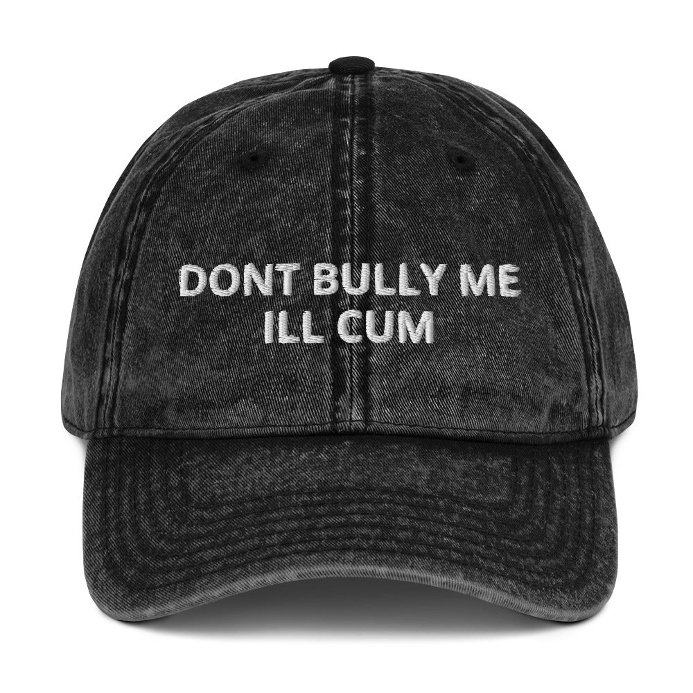 "Don't Bully Me I'll Cum" Vintage Hat